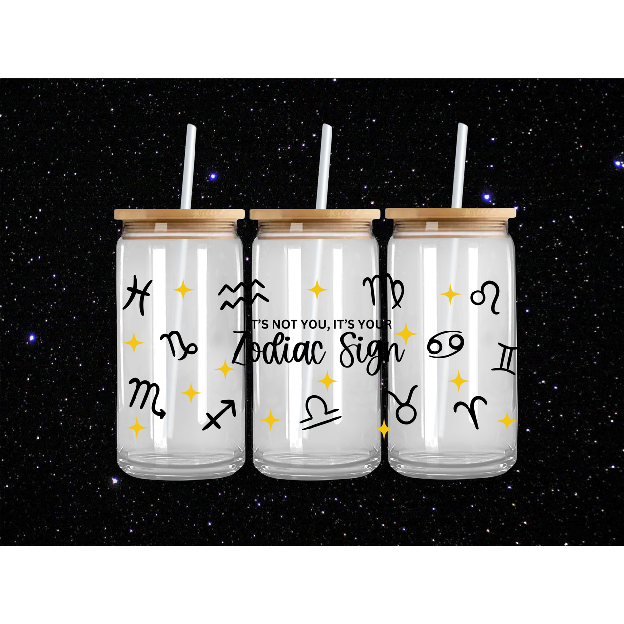 It’s Not You, It’s Your Zodiac Sign - 16oz Glass Cup w/ Lid and Straw!